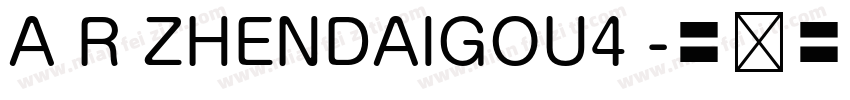 A R ZHENDAIGOU4 字体转换